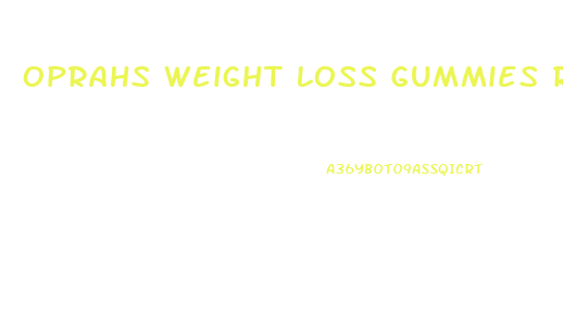 Oprahs Weight Loss Gummies Reviews