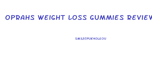 Oprahs Weight Loss Gummies Reviews