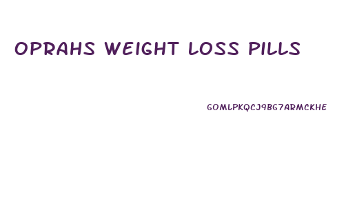 Oprahs Weight Loss Pills