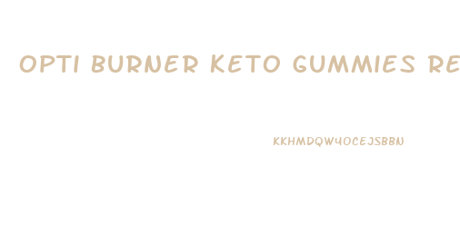 Opti Burner Keto Gummies Reviews