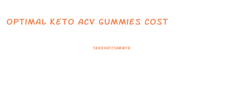 Optimal Keto Acv Gummies Cost