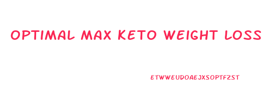 Optimal Max Keto Weight Loss Pills