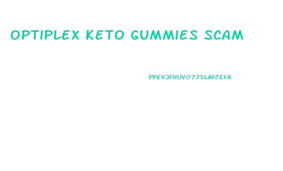 Optiplex Keto Gummies Scam