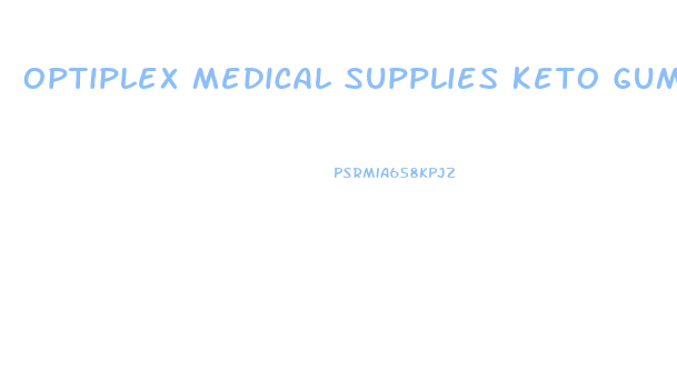 Optiplex Medical Supplies Keto Gummies
