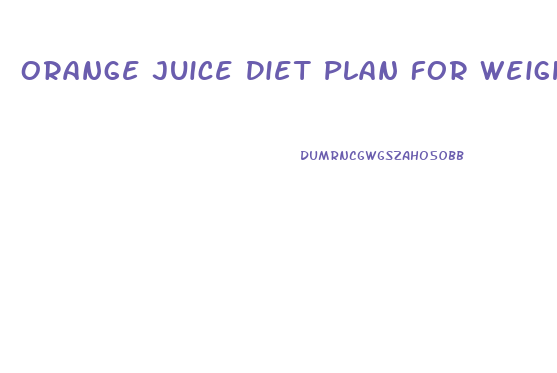 Orange Juice Diet Plan For Weight Loss