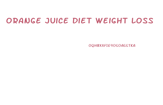 Orange Juice Diet Weight Loss