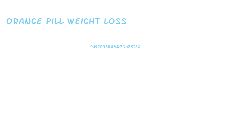 Orange Pill Weight Loss