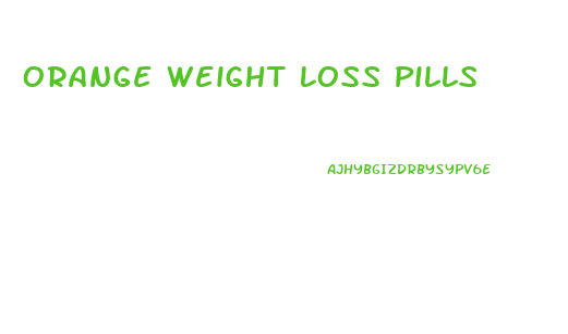 Orange Weight Loss Pills