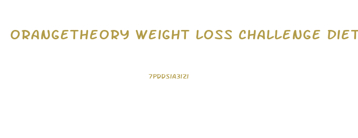 Orangetheory Weight Loss Challenge Diet