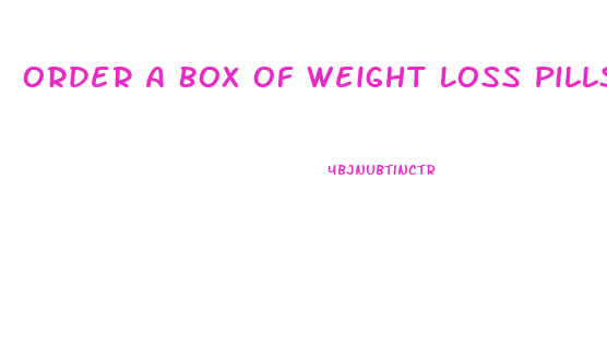 Order A Box Of Weight Loss Pills