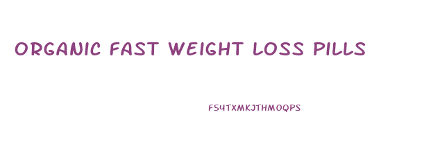 Organic Fast Weight Loss Pills