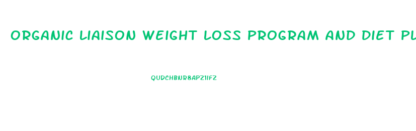 Organic Liaison Weight Loss Program And Diet Plan
