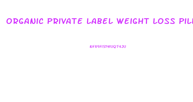 Organic Private Label Weight Loss Pills