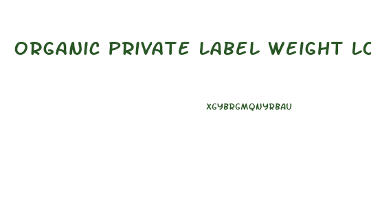 Organic Private Label Weight Loss Pills