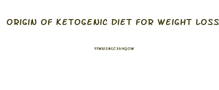 Origin Of Ketogenic Diet For Weight Loss