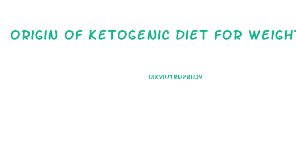 Origin Of Ketogenic Diet For Weight Loss