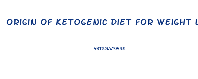 Origin Of Ketogenic Diet For Weight Loss