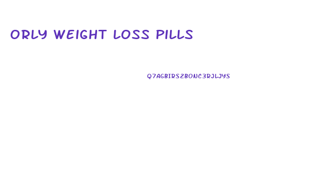 Orly Weight Loss Pills