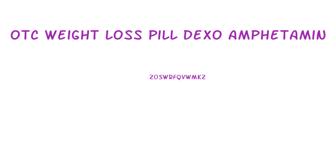 Otc Weight Loss Pill Dexo Amphetamine