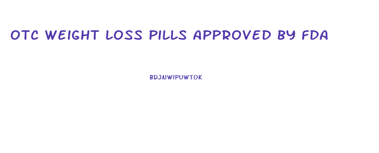 Otc Weight Loss Pills Approved By Fda