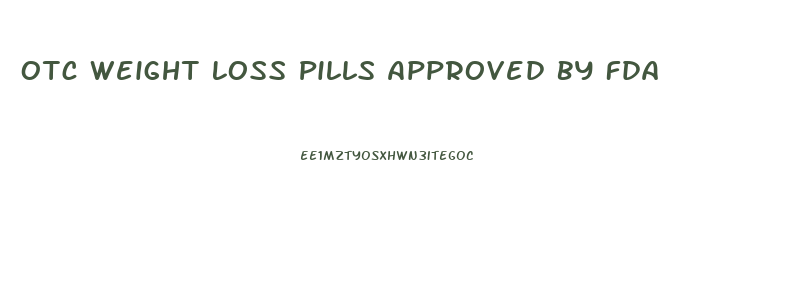 Otc Weight Loss Pills Approved By Fda