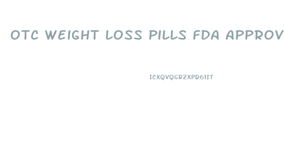 Otc Weight Loss Pills Fda Approved That Work