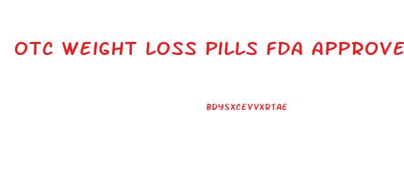 Otc Weight Loss Pills Fda Approved That Work