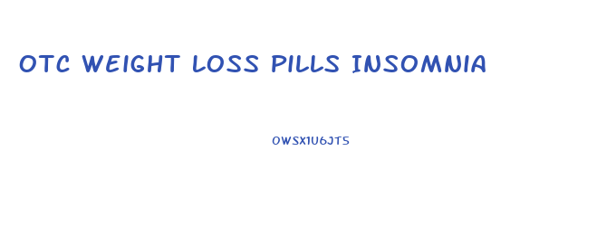 Otc Weight Loss Pills Insomnia