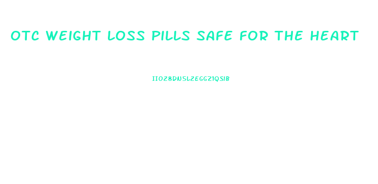 Otc Weight Loss Pills Safe For The Heart