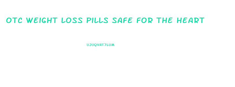 Otc Weight Loss Pills Safe For The Heart