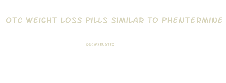 Otc Weight Loss Pills Similar To Phentermine