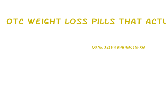 Otc Weight Loss Pills That Actually Work