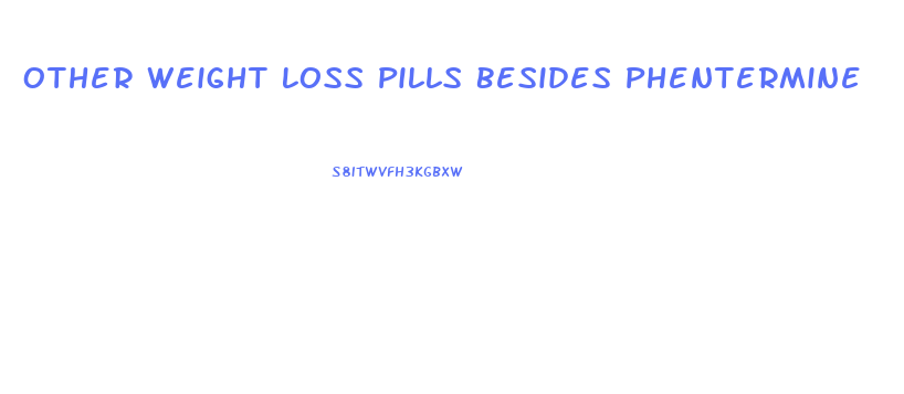 Other Weight Loss Pills Besides Phentermine