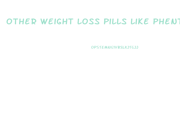 Other Weight Loss Pills Like Phentermine