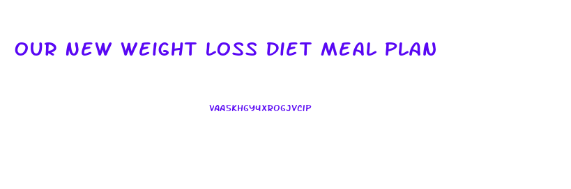 Our New Weight Loss Diet Meal Plan