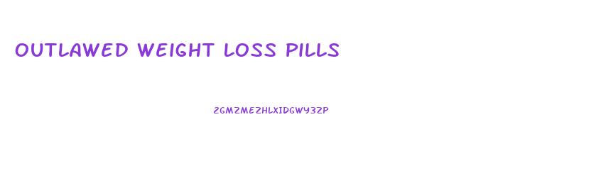 Outlawed Weight Loss Pills