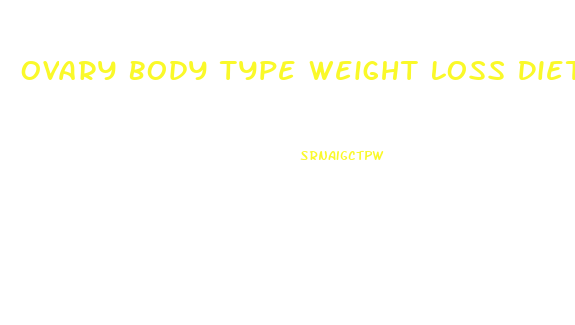 Ovary Body Type Weight Loss Diet