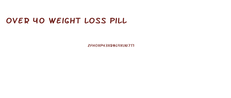 Over 40 Weight Loss Pill
