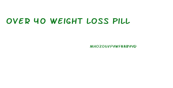 Over 40 Weight Loss Pill