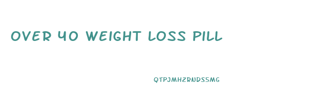Over 40 Weight Loss Pill