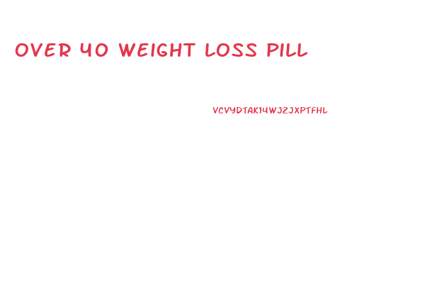 Over 40 Weight Loss Pill