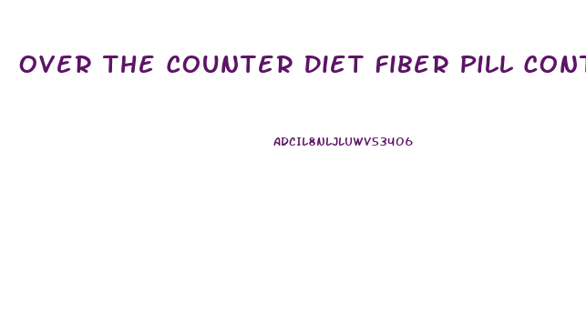 Over The Counter Diet Fiber Pill Contain How Much Fiber