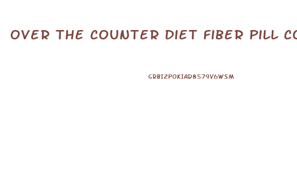 Over The Counter Diet Fiber Pill Contain How Much Fiber