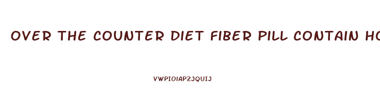 Over The Counter Diet Fiber Pill Contain How Much Fiber