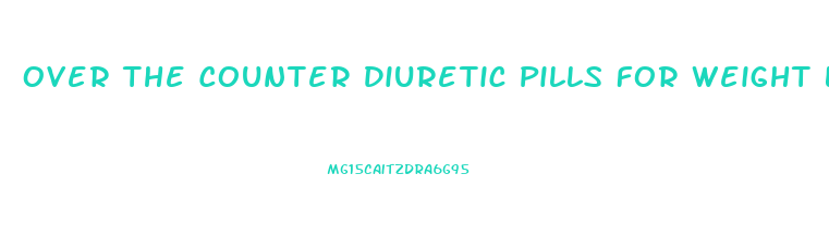 Over The Counter Diuretic Pills For Weight Loss