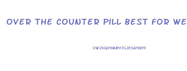 Over The Counter Pill Best For Weight Loss