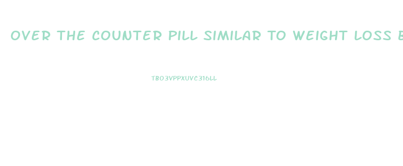 Over The Counter Pill Similar To Weight Loss Balloon