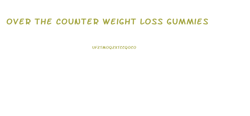 Over The Counter Weight Loss Gummies