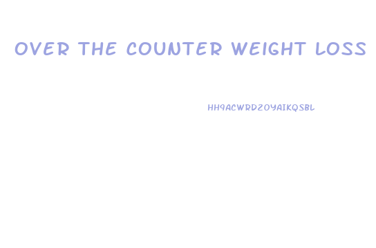 Over The Counter Weight Loss Pill Australia